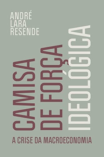 Camisa de força ideológica: A crise da macroeconomia