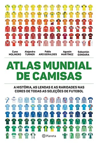 Atlas mundial de camisas: A história, as lendas e as raridades nas cores de todas as seleções de futebol
