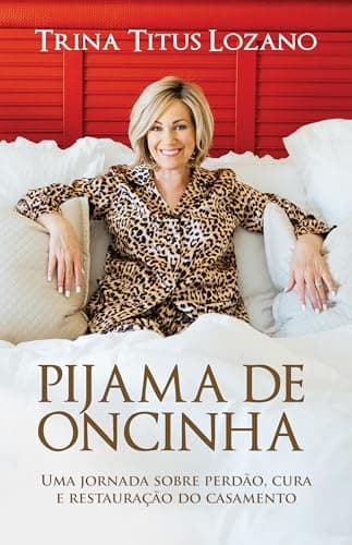 Pijama de oncinha: Uma jornada sobre perdão, cura e restauração do casamento